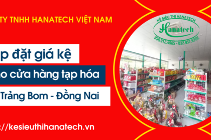 Lắp kệ siêu thị cho cửa hàng tạp hóa tại Trảng Bom – Đồng Nai