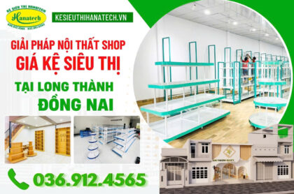 Giải pháp nội thất shop – Giá kệ siêu thị tại Long Thành Đồng Nai Hanatech