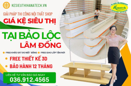 Thi công nội thất shop – Cung cấp giá kệ siêu thị tại Bảo Lộc Lâm Đồng từ Hanatech