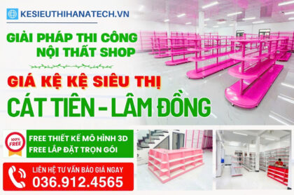 Giải pháp nội thất shop – Giá kệ siêu thị uy tín tại Cát Tiên Lâm Đồng | Hanatech