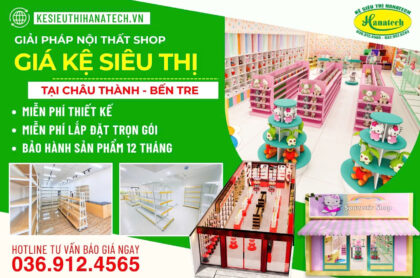 Kệ siêu thị & Thiết kế shop tại Châu Thành, Bến Tre | Setup trọn gói Hanatech