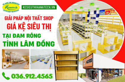 Thi công nội thất shop – Kệ siêu thị giá tốt tại huyện Đam Rông Lâm Đồng
