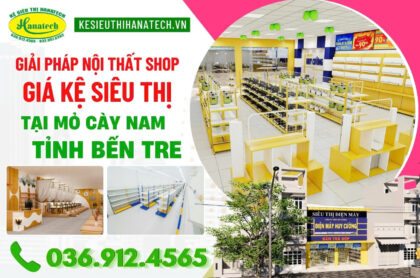 Thi công nội thất shop & Kệ siêu thị tại Mỏ Cày Nam, Bến Tre | Giá xưởng Hanatech