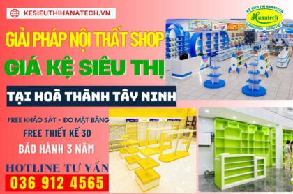 Giải pháp nội thất shop – Kệ siêu thị chuyên nghiệp tại Hoà Thành, Tây Ninh
