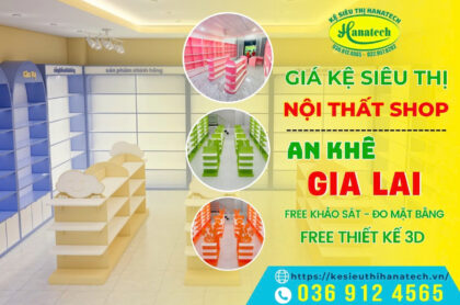 Hanatech chuyên cung cấp kệ siêu thị – nội thất shop giá cạnh tranh tại An Khê, Gia Lai