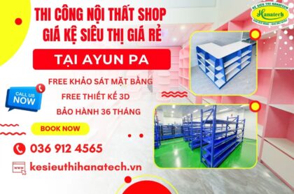 Kệ siêu thị và nội thất shop bền đẹp rẻ cho cửa hàng tại Ayun Pa, Gia Lai | Hanatech