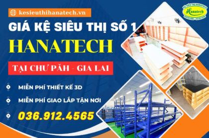 Kệ siêu thị & nội thất shop tại Chư Păh, Gia Lai – Giải pháp setup cửa hàng thực tế từ Hanatech