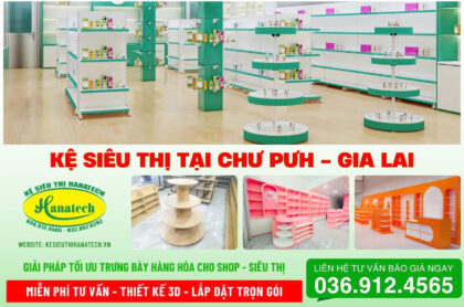 Hanatech cung cấp giải pháp kệ siêu thị và nội thất shop dành cho cửa hàng tại Chư Pưh, Gia Lai