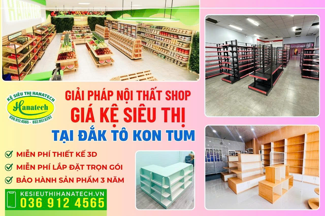 Đơn vị lắp đặt kệ siêu thị và nội thất cửa hàng tại Đắk Tô, Kon Tum Hanatech