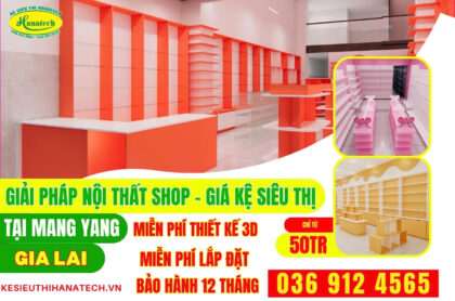 Kệ siêu thị & nội thất shop tại Mang Yang, Gia Lai | Hanatech tư vấn và thi công trọn gói
