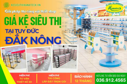 Hanatech thi công giá kệ siêu thị & nội thất shop tại Tuy Đức, Đắk Nông