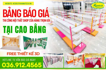 Giá kệ siêu thị trưng bày bán hàng tại Cao Bằng có đắt không? Bảng báo giá mới nhất và tư vấn từ Hanatech