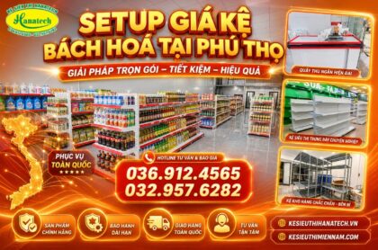 Kệ bách hoá tổng hợp tại Phú Thọ – Giải pháp trọn gói cho không gian chuyên nghiệp
