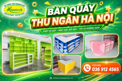 BÀN QUẦY THU NGÂN TÍNH TIỀN SIÊU THỊ TẠP HÓA TẠI HÀ NỘI