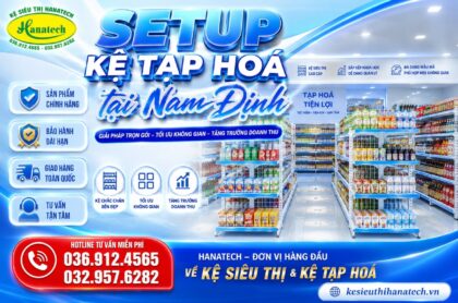 Kệ tạp hoá tại Nam Định – Giải pháp setup cửa hàng hiện đại, tối ưu chi phí